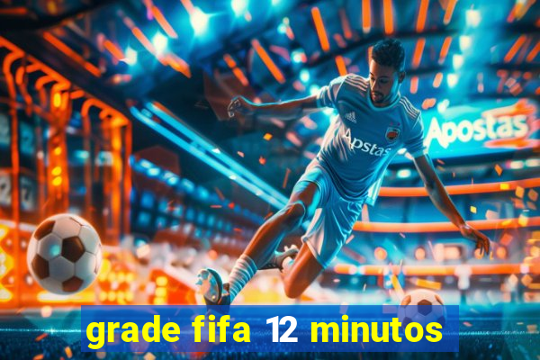 grade fifa 12 minutos